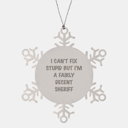 Funny Sheriff Snowflake Ornament Gifts from Men to Sheriff, 'I Can't Fix Stupid But I'm A Fairly Decent Sheriff' - Unique Christmas Unique Gifts for Sheriff - Image 1