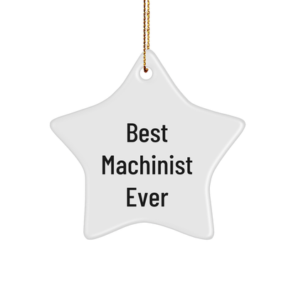 Machinist Gifts from Best Machinist Ever - Funny Star Ornament for Christmas, Gifts for Machinist, Men, Coworkers, and Family small / White