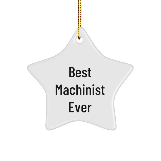 Machinist Gifts from Best Machinist Ever - Funny Star Ornament for Christmas, Gifts for Machinist, Men, Coworkers, and Family small / White