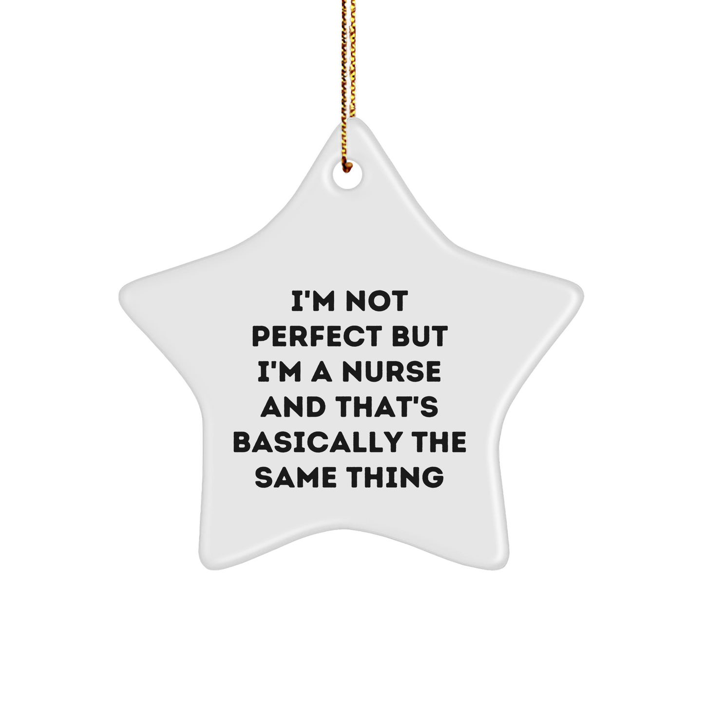Gifts from Men to Nurses - Funny Star Ornament, 'I'm Not Perfect But I'm A Nurse And That's Basically The Same Thing' Quote, White Star Shaped, Christmas Unique Gifts - Image 1