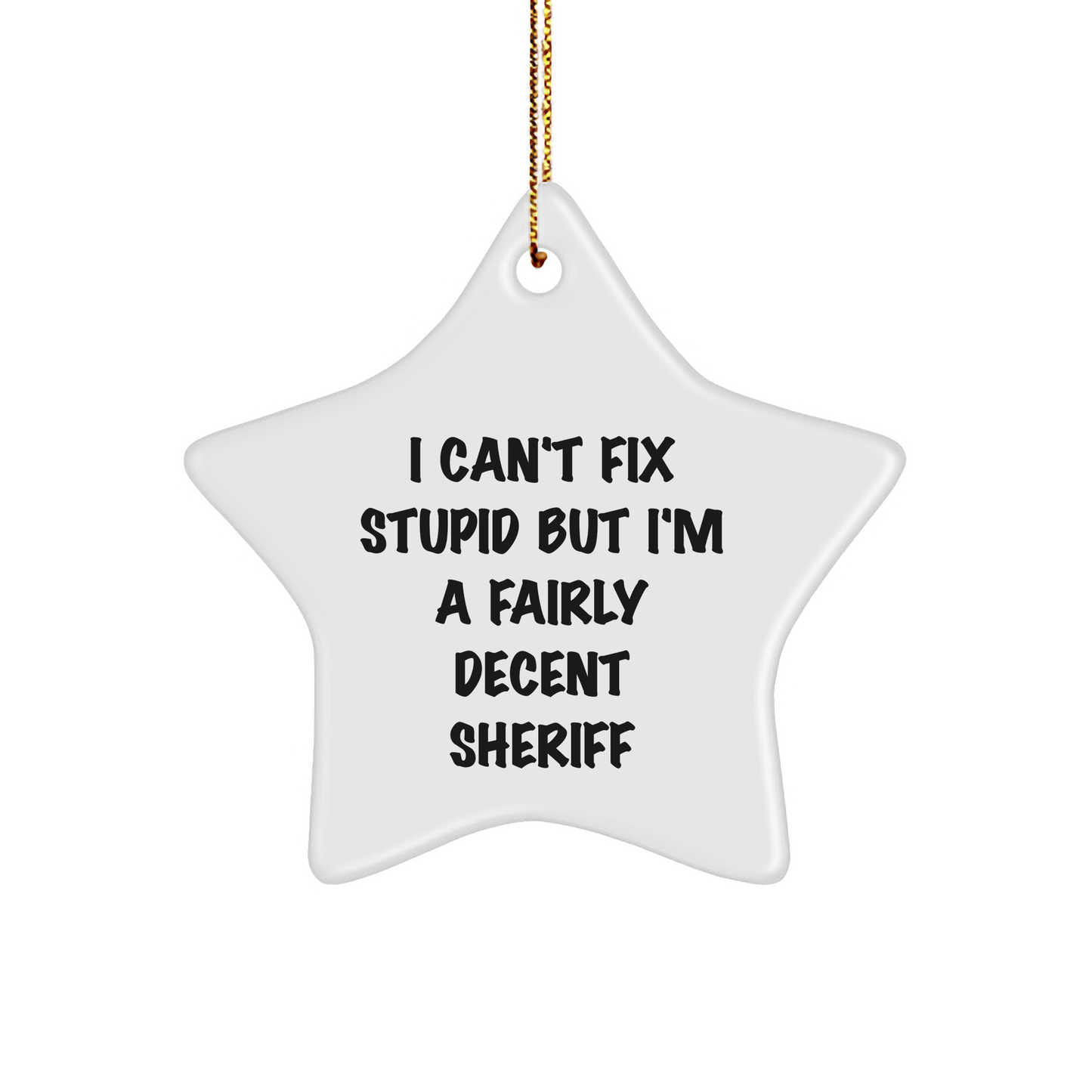 Funny Sheriff Quotes Star Ornament, Gifts from Friends to Sheriff, Christmas Unique Sheriff Gifts for Men, I Can't Fix Stupid - Image 1