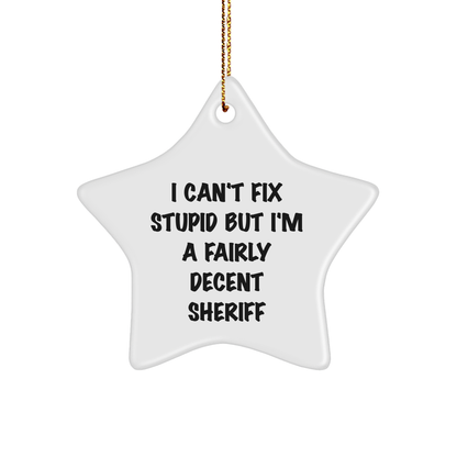 Funny Sheriff Quotes Star Ornament, Gifts from Friends to Sheriff, Christmas Unique Sheriff Gifts for Men, I Can't Fix Stupid - Image 1