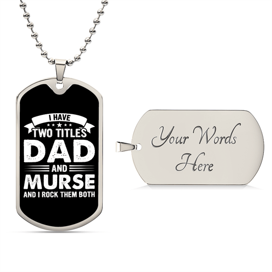 I Have Two Titles Dad and Murse And I Rock Them Both Dog Tag Necklace - Fathers Day Gift for Murse - Personalized Murse Birthday Gift Military Chain (Silver) / Yes