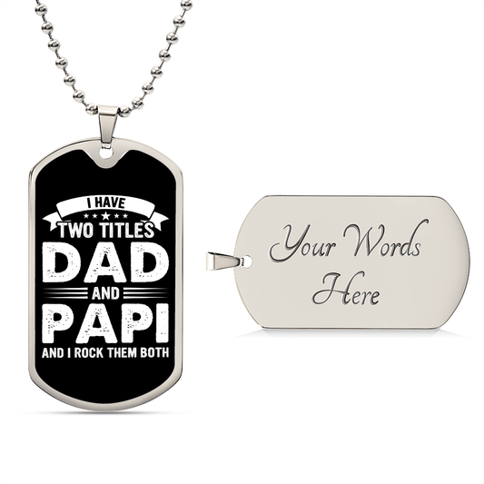 I Have Two Titles Dad and Papi And I Rock Them Both Dog Tag Necklace - Fathers Day Gift for Papi - Personalized Papi Birthday Gift Military Chain (Silver) / Yes
