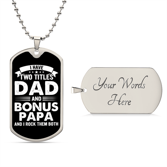 I Have Two Titles Dad and Bonus Papa And I Rock Them Both Dog Tag Necklace - Fathers Day Gift for Bonus Papa - Bonus Papa Birthday Gift Military Chain (Silver) / Yes