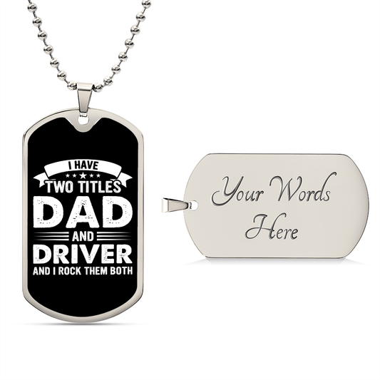 I Have Two Titles Dad and Driver And I Rock Them Both Dog Tag Necklace - Fathers Day Gift for Driver - Personalized Driver Birthday Gift Military Chain (Silver) / Yes