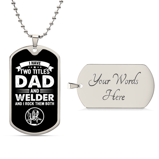 I Have Two Titles Dad and Welder And I Rock Them Both Dog Tag Necklace - Fathers Day Gift for Welder - Personalized Welder Birthday Gift Military Chain (Silver) / Yes