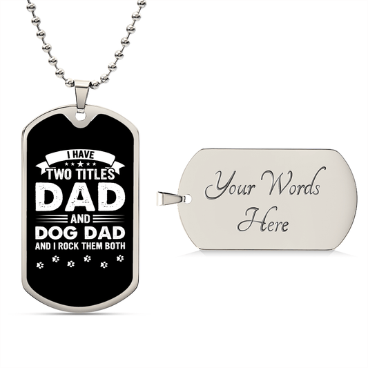 I Have Two Titles Dad and Dog Dad And I Rock Them Both Dog Tag Necklace - Fathers Day Gift for Dog Dad - Personalized Dog Dad Birthday Gift Military Chain (Silver) / Yes