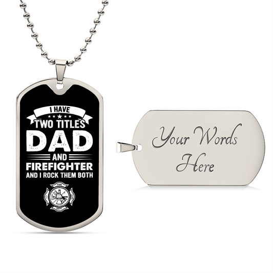 I Have Two Titles Dad and Firefighter And I Rock Them Both Dog Tag Necklace - Fathers Day Gift for Fireman - Firefighter Birthday Gift Military Chain (Silver) / Yes