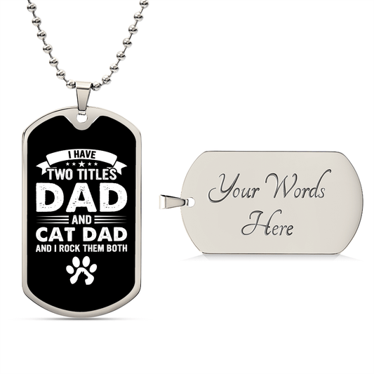 I Have Two Titles Dad and Cat Dad And I Rock Them Both Dog Tag Necklace - Fathers Day Gift for Cat Dad - Personalized Cat Dad Birthday Gift Military Chain (Silver) / Yes