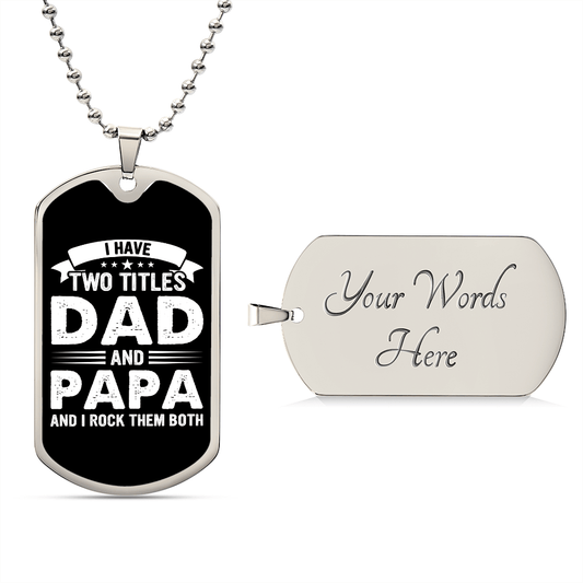 I Have Two Titles Dad and Papa And I Rock Them Both Dog Tag Necklace - Fathers Day Gift for Papa - Personalized Papa Birthday Gift Military Chain (Silver) / Yes