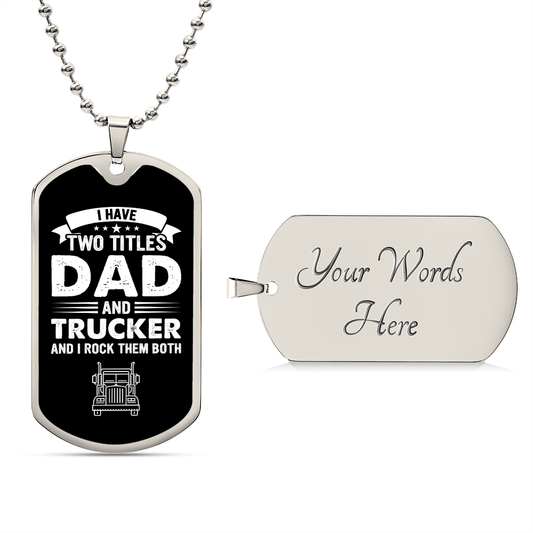 I Have Two Titles Dad and Trucker And I Rock Them Both Dog Tag Necklace - Fathers Day Gift for Trucker - Personalized Trucker Birthday Gift Military Chain (Silver) / Yes