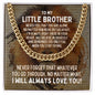 To My Little Brother Cuban Link Chain Necklace - Motivational Lion Graduation Gift for Little Brother - Brother Birthday Gift, Wedding Gift 14K Yellow Gold Finish / Standard Box