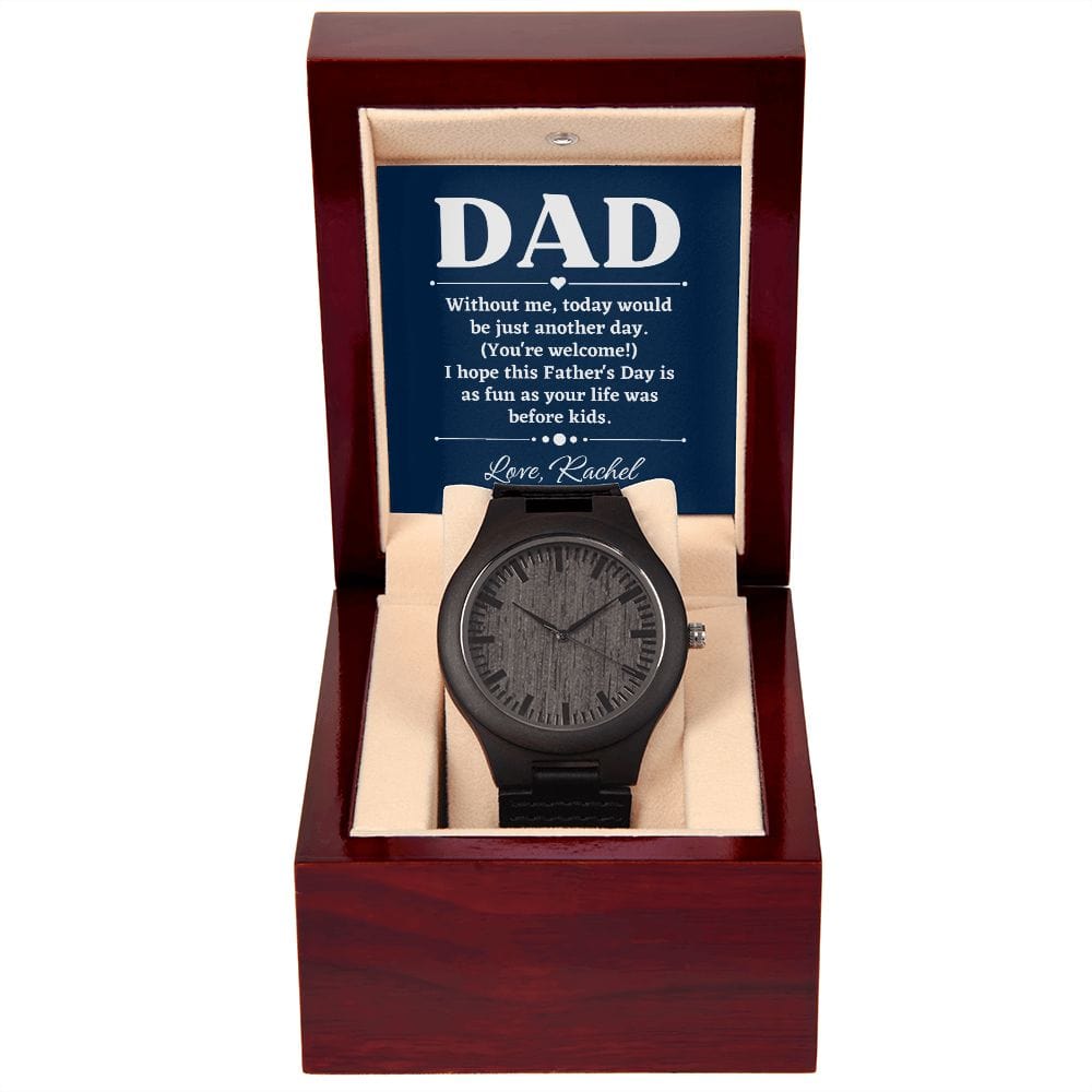 Personalized Funny Fathers Day Gift - Wooden Watch for Dad - Without Me Today Would Be Just Another Day - Gift from Daughter - Gift from Son
