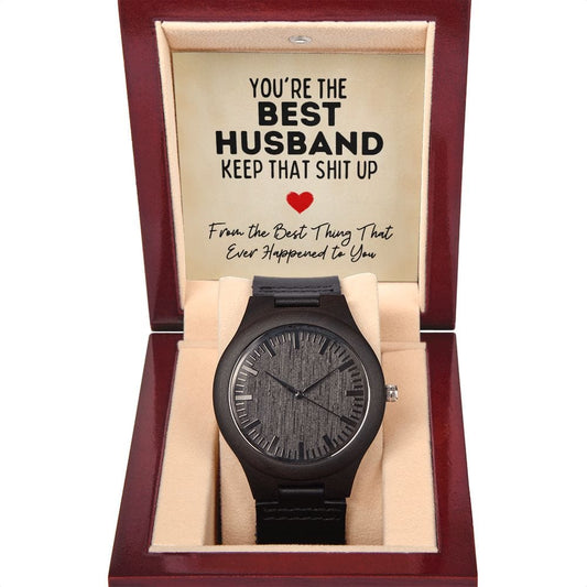 You're the Best Husband Keep that Shit Up - Funny Gift to Husband from Wife - Wooden Watch for Anniversary, Fathers Day, Valentines Day
