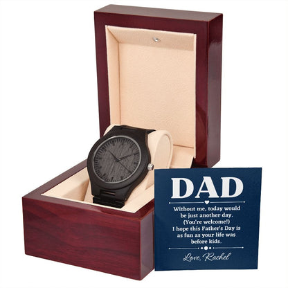 Personalized Funny Fathers Day Gift - Wooden Watch for Dad - Without Me Today Would Be Just Another Day - Gift from Daughter - Gift from Son