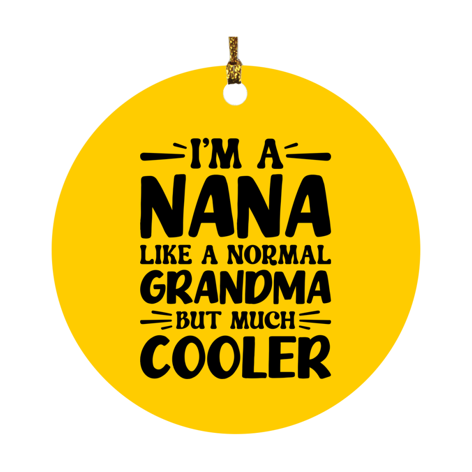 I'm A Nana Like A Normal Grandma But Much Cooler Ornament – Funny Nana Christmas Ornament – Gift For Nana – Grandma Ornament