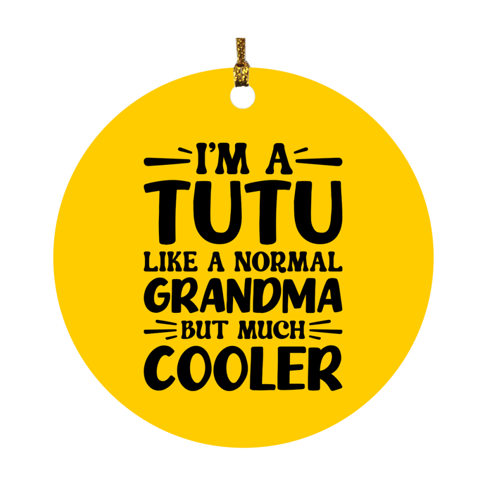 I'm A Tutu Like A Normal Grandma But Much Cooler Ornament – Funny Tutu Christmas Ornament – Gift For Tutu – Grandma Ornament