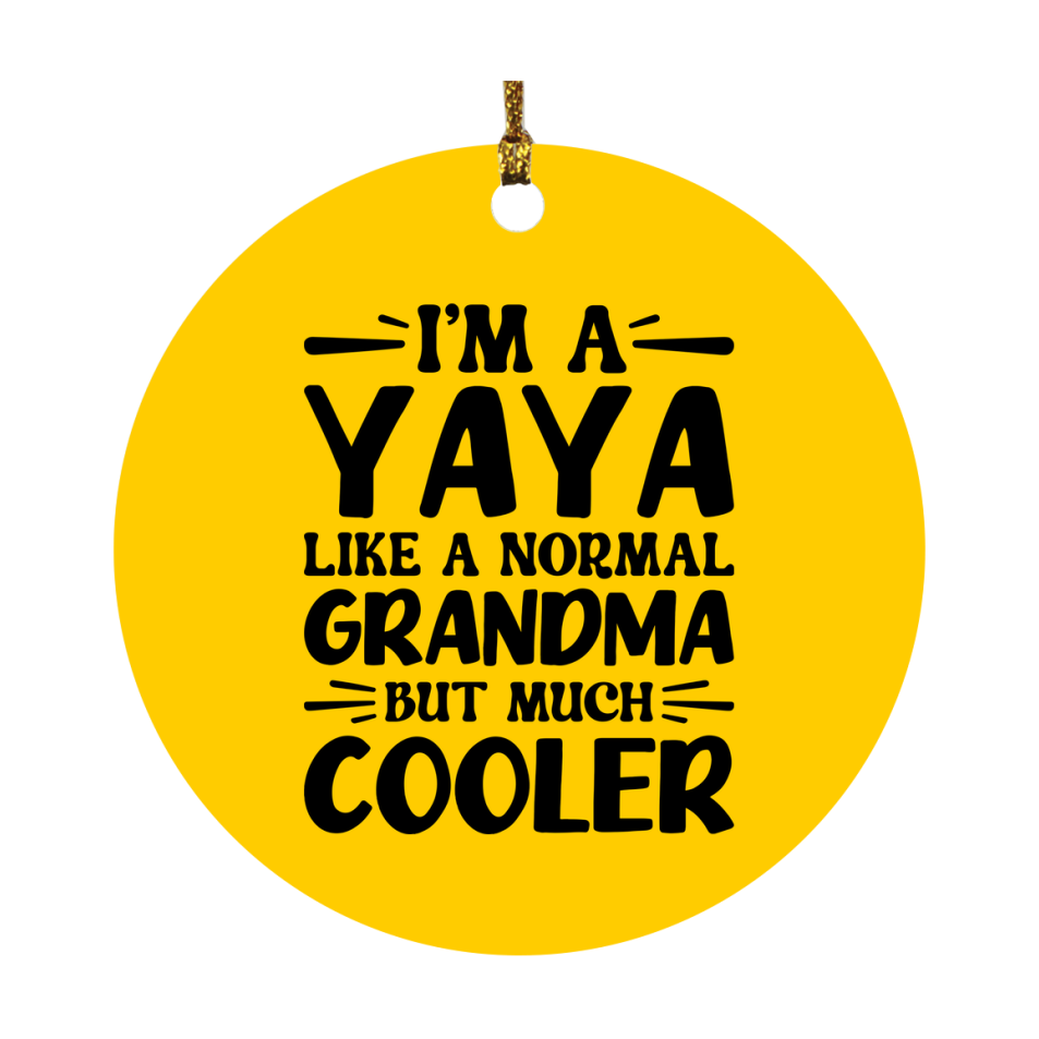 I'm A Yaya Like A Normal Grandma But Much Cooler Ornament – Funny Yaya Christmas Ornament – Gift For Yaya – Grandma Ornament
