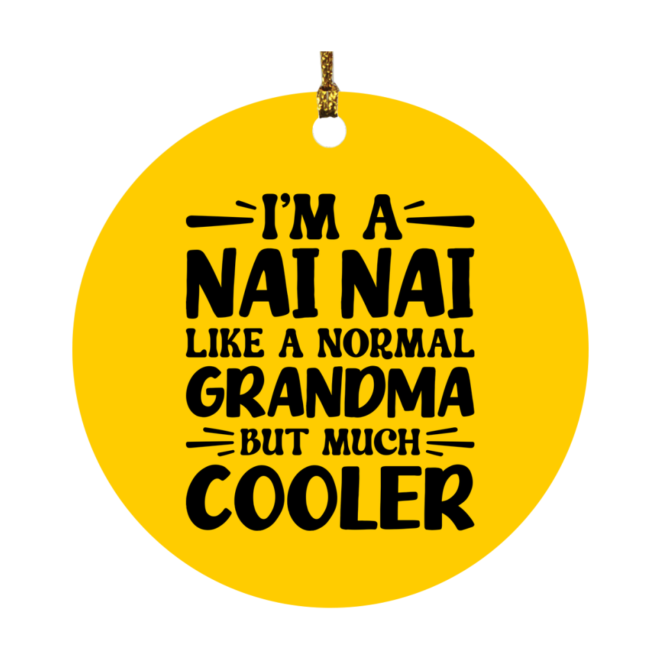 I'm A Nai Nai Like A Normal Grandma But Much Cooler Ornament – Funny Nai Nai Christmas Ornament – Gift For Nai Nai – Grandma Ornament
