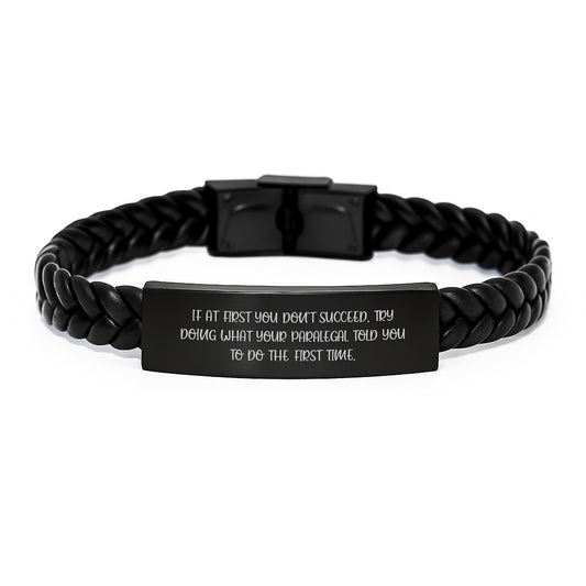 Funny Paralegal Gifts from Friends to Paralegal, Interlaced Leather Bracelet for Graduation, If At First You Don't Succeed, Try Doing What Your Paralegal Told You To Do The First Time. - Image 1