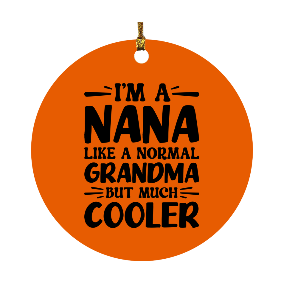 I'm A Nana Like A Normal Grandma But Much Cooler Ornament – Funny Nana Christmas Ornament – Gift For Nana – Grandma Ornament