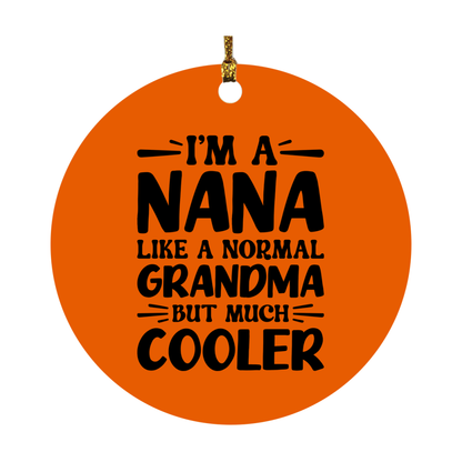 I'm A Nana Like A Normal Grandma But Much Cooler Ornament – Funny Nana Christmas Ornament – Gift For Nana – Grandma Ornament
