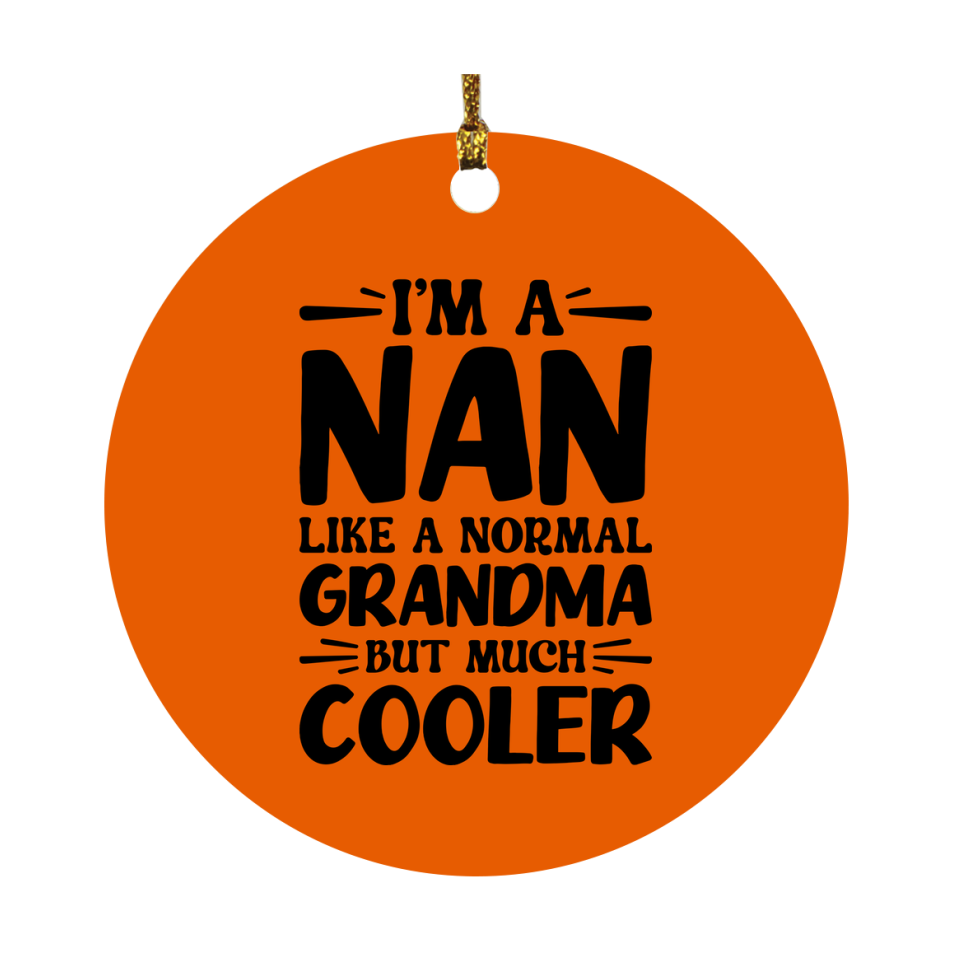 I'm A Nan Like A Normal Grandma But Much Cooler Ornament – Funny Nan Christmas Ornament – Gift For Nan – Grandma Ornament