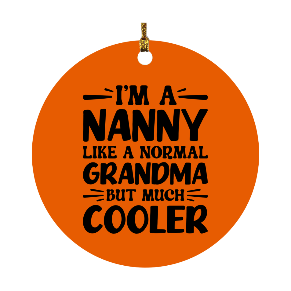 I'm A Nanny Like A Normal Grandma But Much Cooler Ornament – Funny Nanny Christmas Ornament – Gift For Nanny – Grandma Ornament