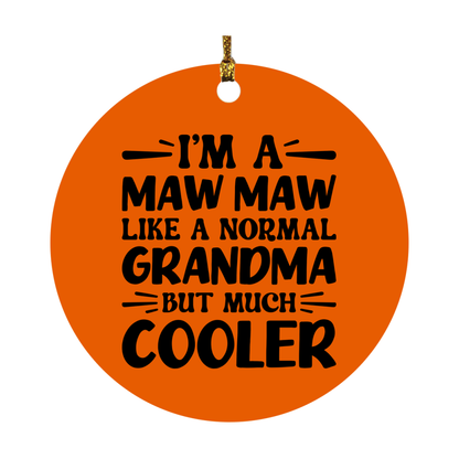 I'm A Maw Maw Like A Normal Grandma But Much Cooler Ornament – Funny Maw Maw Christmas Ornament – Gift For Maw Maw – Grandma Ornament