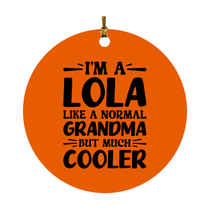 I'm A Lola Like A Normal Grandma But Much Cooler Ornament – Funny Lola Christmas Ornament – Gift For Lola – Grandma Ornament