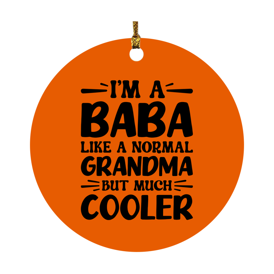 I'm A Baba Like A Normal Grandma But Much Cooler Ornament – Funny Baba Christmas Ornament – Gift For Baba – Grandma Ornament
