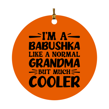 I'm A Babushka Like A Normal Grandma But Much Cooler Ornament – Funny Babushka Christmas Ornament – Gift For Babushka – Grandma Ornament