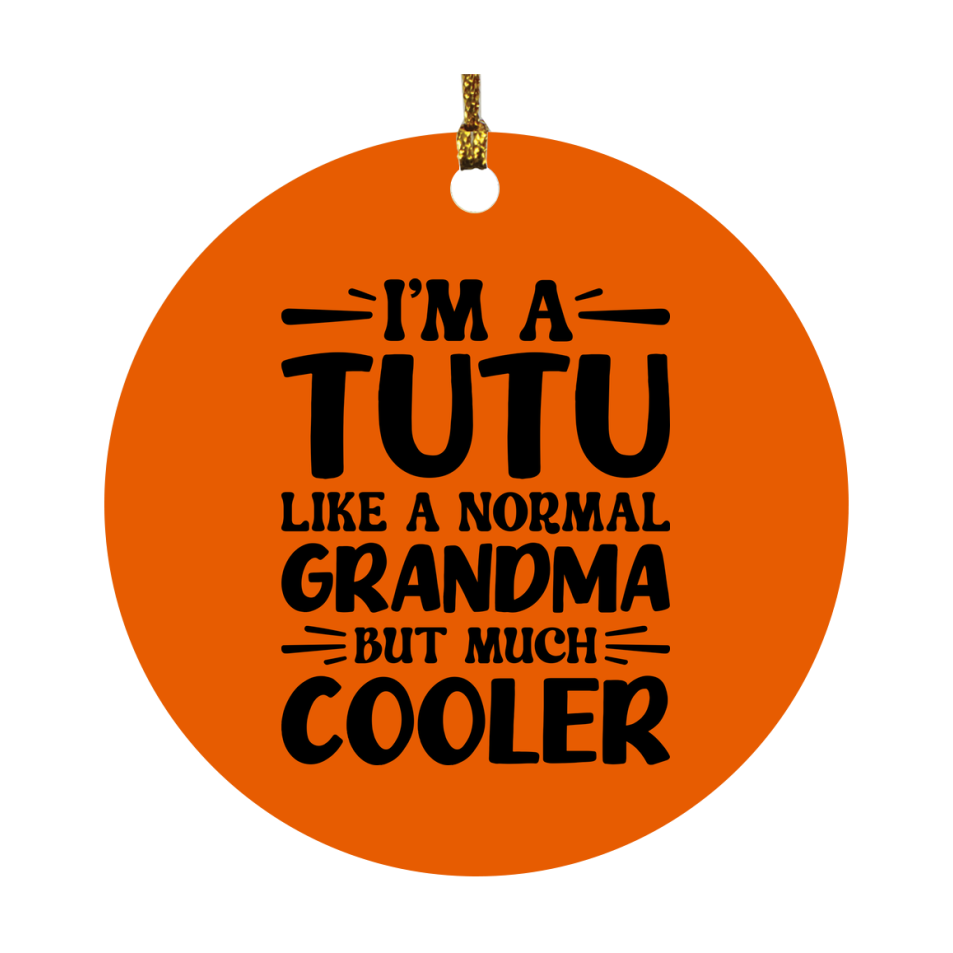 I'm A Tutu Like A Normal Grandma But Much Cooler Ornament – Funny Tutu Christmas Ornament – Gift For Tutu – Grandma Ornament