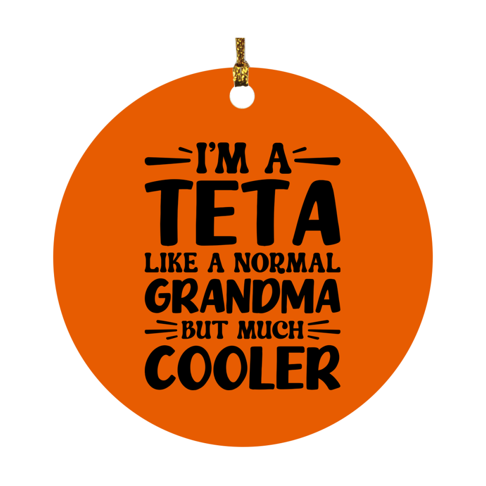 I'm A Teta Like A Normal Grandma But Much Cooler Ornament – Funny Teta Christmas Ornament – Gift For Teta – Grandma Ornament