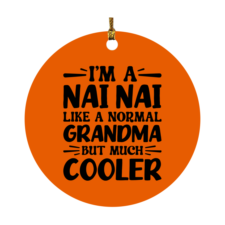 I'm A Nai Nai Like A Normal Grandma But Much Cooler Ornament – Funny Nai Nai Christmas Ornament – Gift For Nai Nai – Grandma Ornament