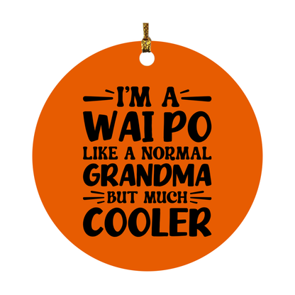 I'm A Wai Po Like A Normal Grandma But Much Cooler Ornament – Funny Wai Po Christmas Ornament – Gift For Wai Po – Grandma Ornament