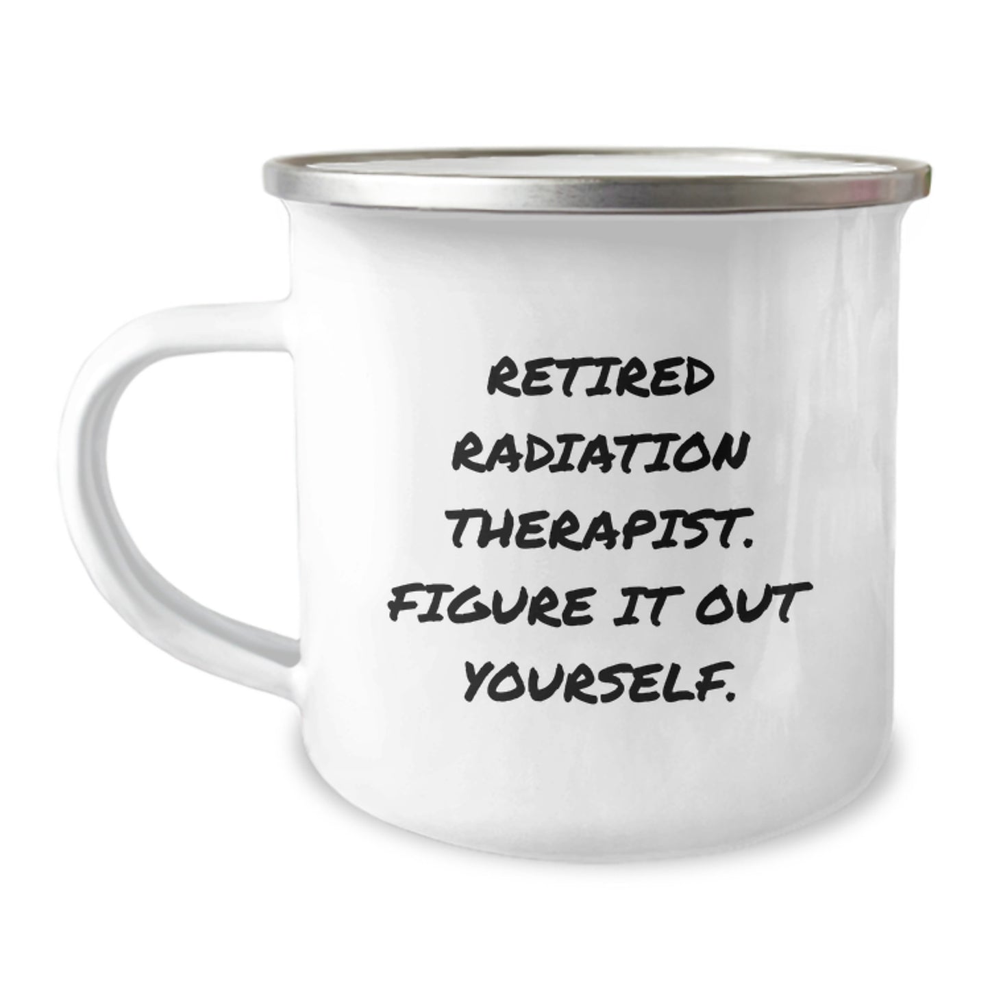 Gifts from Family to Radiation Therapist Friends - Funny Birthday Camping Mug, Retired Radiation Therapist Figure It Out Yourself, Men Women Coworkers Unique - Image 1