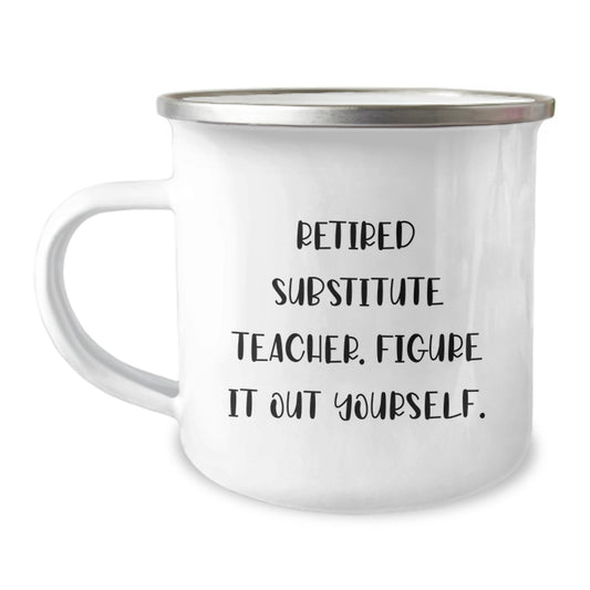 Funny Substitute Teacher Gifts for Men, Camping Mug with 'Retired Substitute Teacher. Figure It Out Yourself.' Quote, Birthday Unique Gifts from Friends to Family - Image 1