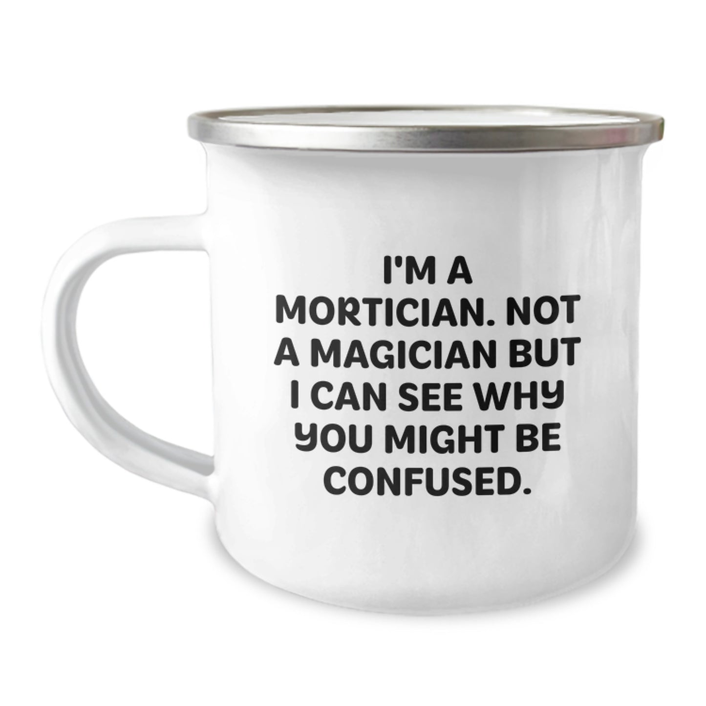 Unique Mortician Camping Mug Gifts from Friends for Birthday Unique Gifts - I'm A Mortician Not A Magician But I Can See Why You Might Be Confused Funny Mortician Mug - Image 1