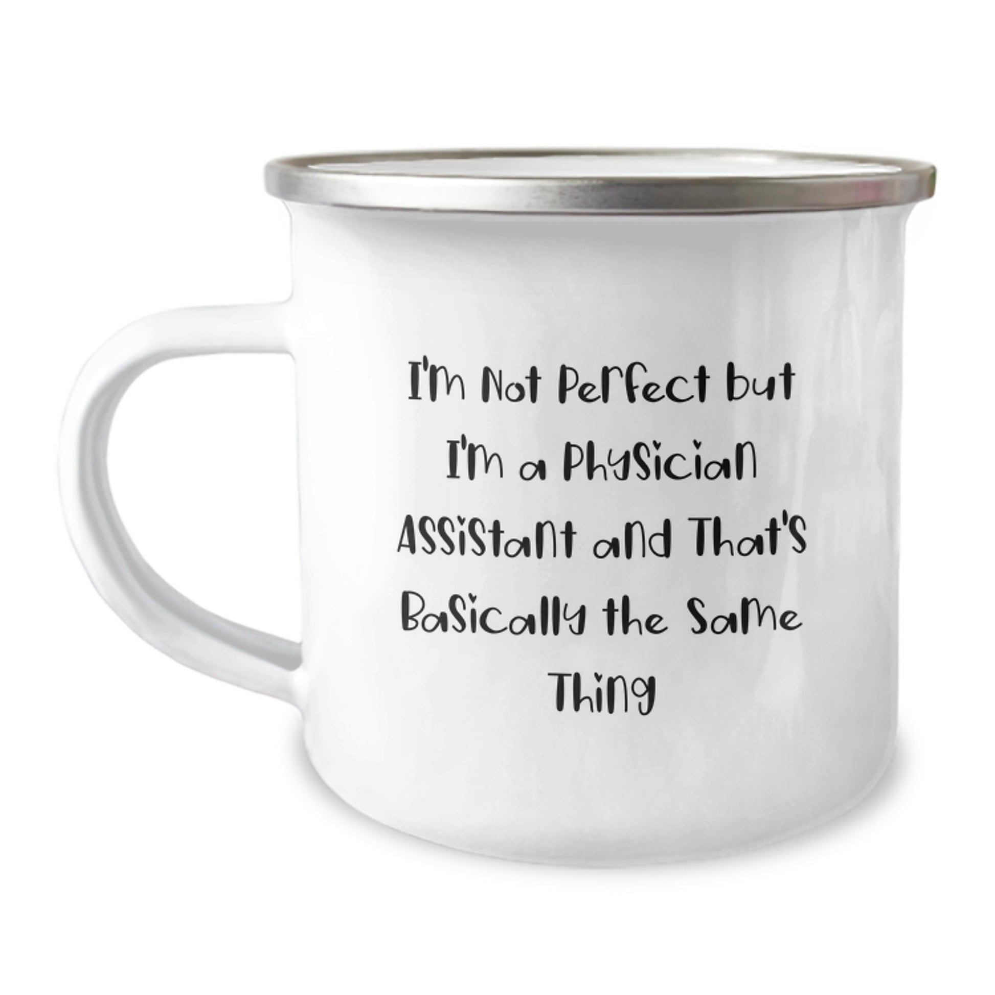Funny Physician Assistant Gifts from Friends, Coworkers, Family for Birthday Unique Gifts, 'I'm Not Perfect But I'm A Physician Assistant And That's Basically The Same Thing' Camping Mug - Image 1