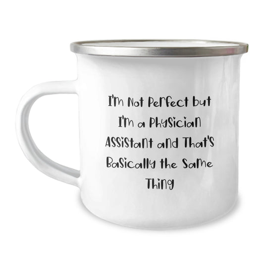 Funny Physician Assistant Gifts from Friends, Coworkers, Family for Birthday Unique Gifts, 'I'm Not Perfect But I'm A Physician Assistant And That's Basically The Same Thing' Camping Mug - Image 1