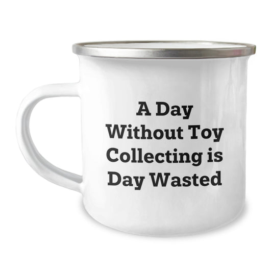 Funny Toy Collecting Gifts for Men - A Day Without Toy Collecting Is Day Wasted Camping Mug, Birthday Unique Gifts from Friends, Family, Coworkers - Image 1