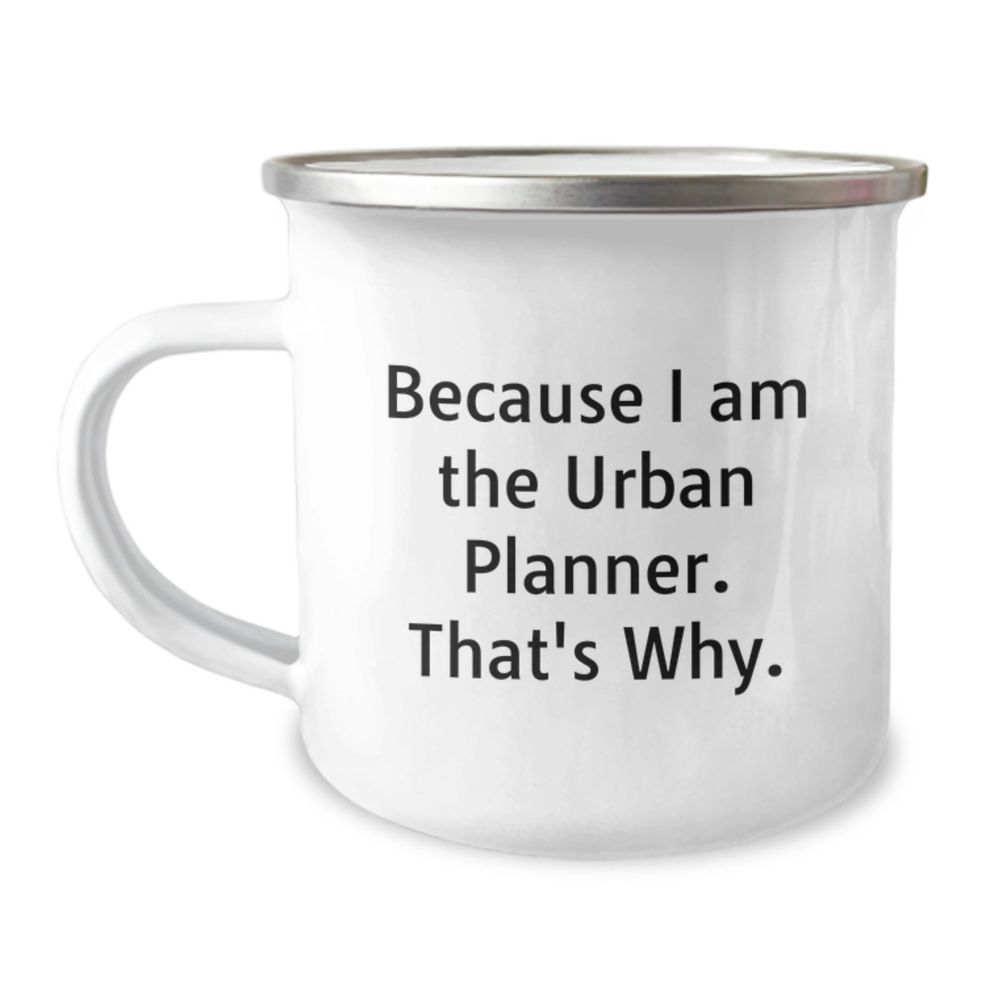 Urban Planner Gifts Funny Camping Mug, Because I Am The Urban Planner. That's Why., Gifts from Friends for Urban Planner Birthday Unique Gift - Image 1