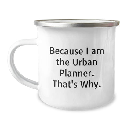 Urban Planner Gifts Funny Camping Mug, Because I Am The Urban Planner. That's Why., Gifts from Friends for Urban Planner Birthday Unique Gift - Image 1