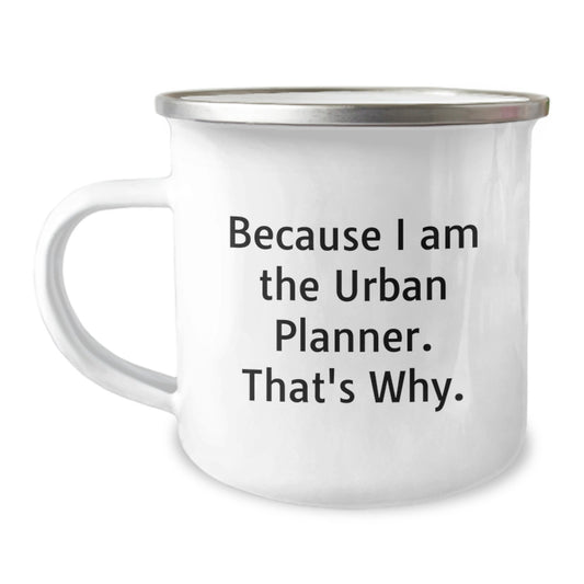 Urban Planner Gifts Funny Camping Mug, Because I Am The Urban Planner. That's Why., Gifts from Friends for Urban Planner Birthday Unique Gift - Image 1