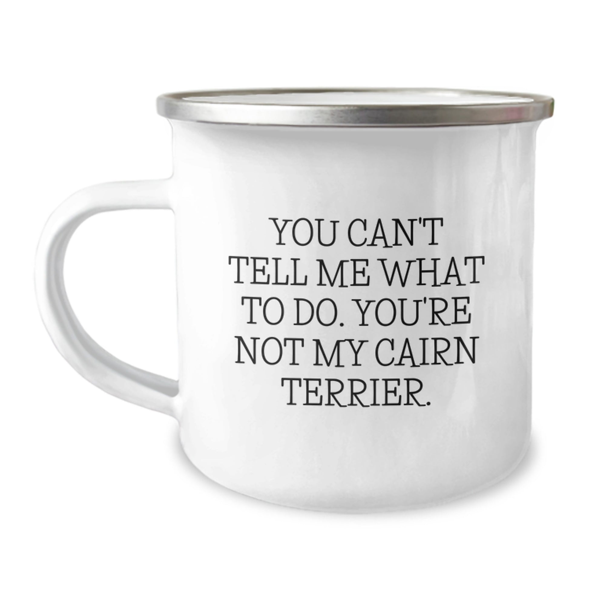 Funny Quotes Cairn Terrier Dog Lover Gifts from Men to Friends on Valentine's - 'You Can't Tell Me What To Do. You're Not My Cairn Terrier.' Camping Mug - Image 1