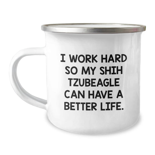 Shih Tzu Dog Lover's Camping Mug, 'I Work Hard So My Shih Tzubeagle Can Have A Better Life.', Unique Valentine's Gifts from Friends to Family - Image 1