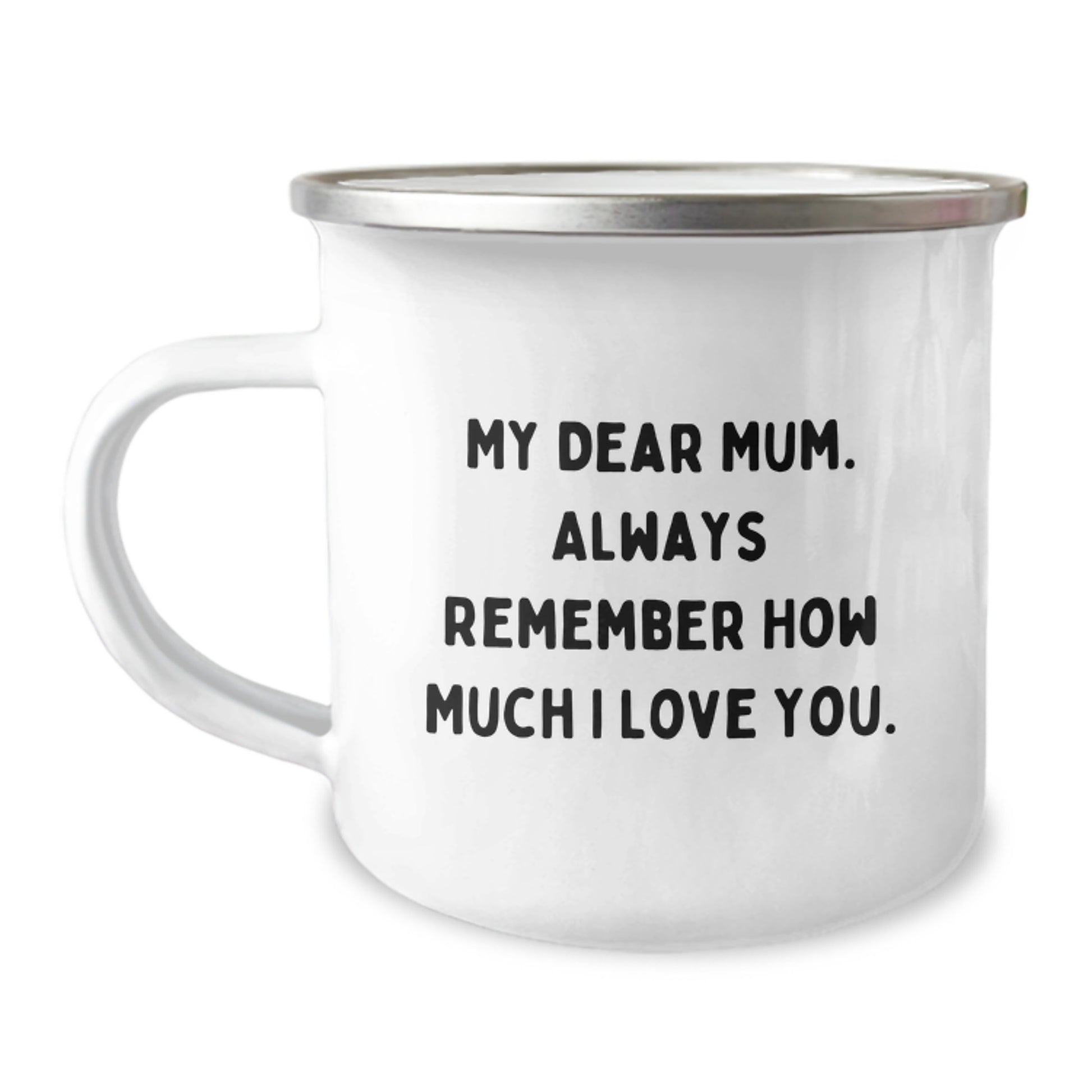 Funny Gifts from Men - Unique Birthday Unique Gifts for Mum - Camping Mug - 'My Dear Mum. Always Remember How Much I Love You.' - Image 1