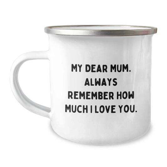 Funny Gifts from Men - Unique Birthday Unique Gifts for Mum - Camping Mug - 'My Dear Mum. Always Remember How Much I Love You.' - Image 1